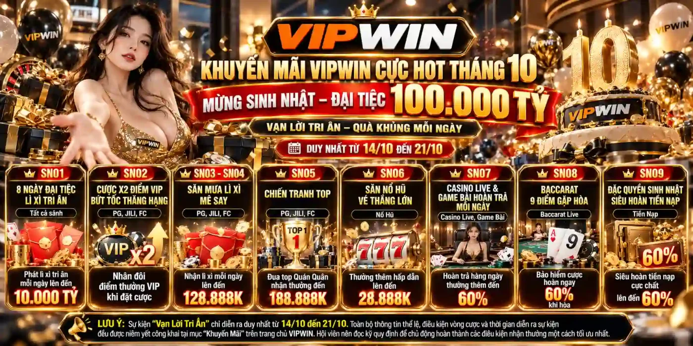 Trang chủ 15 Khuyến Mãi VIPWIN Cực Hot Tháng 10 - Đại Tiệc Sinh Nhật 100.000 Tỷ